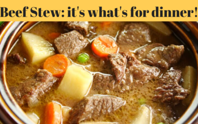 Beef Stew – It’s What’s for Dinner!